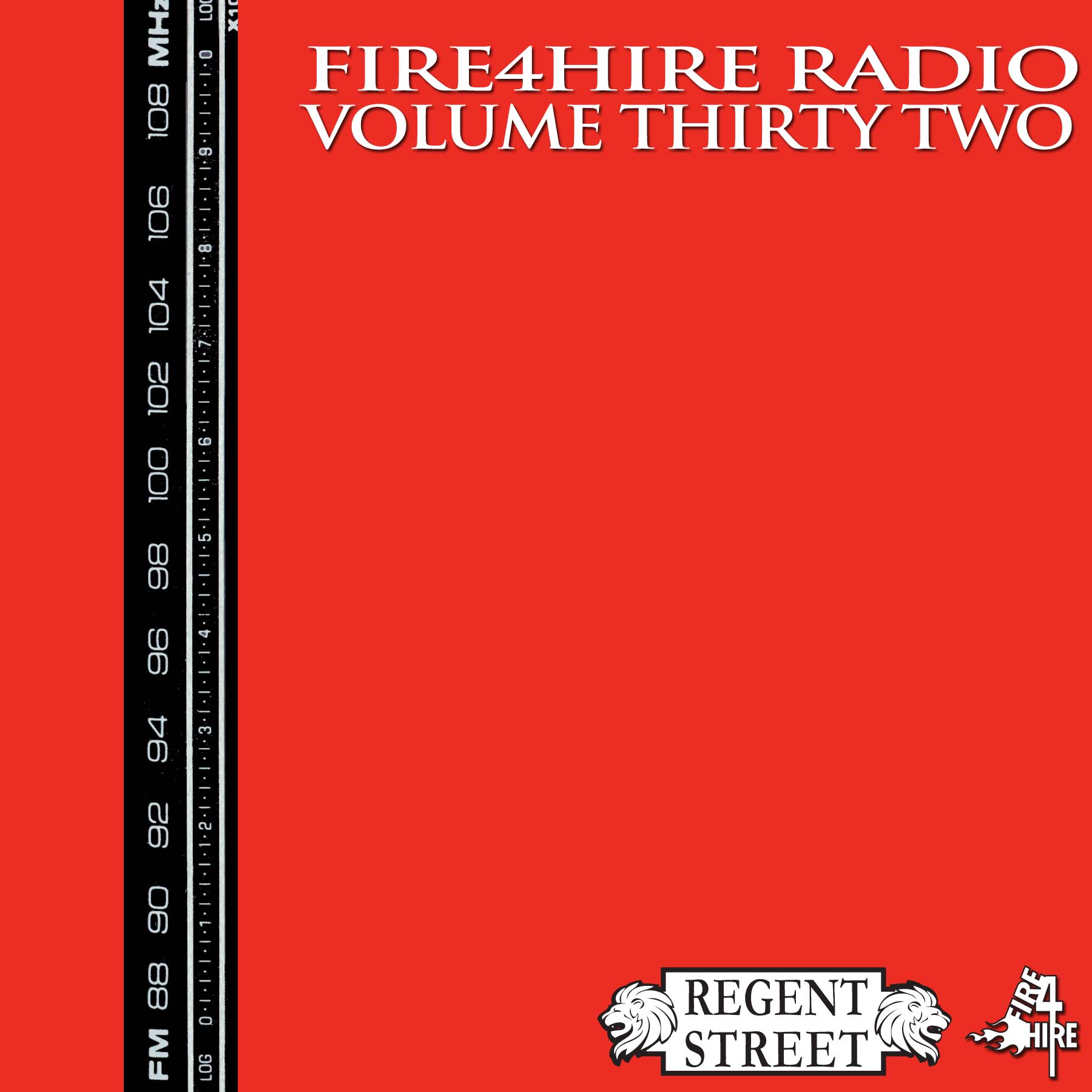 Regent Street Fire 4 Hire Radio Vol. 32