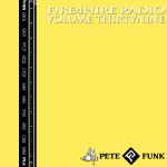 Fire 4 Hire Radio Vol. 39 by Pete Funk