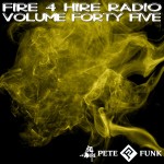 Fire 4 Hire Radio Vol. 45 by Pete Funk