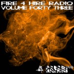 Fire 4 Hire Radio Vol. 43 by Safari647