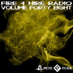 Fire 4 Hire Radio Vol. 48 by Pete Funk
