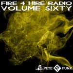 Fire 4 Hire Radio Vol. 60 by Pete Funk